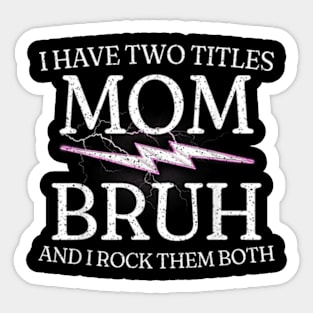 Mom & Bruh: Rocking Both Titles Since the 90s Sticker